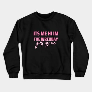 Its Me Hi Im The Birthday Girl Its Me Crewneck Sweatshirt